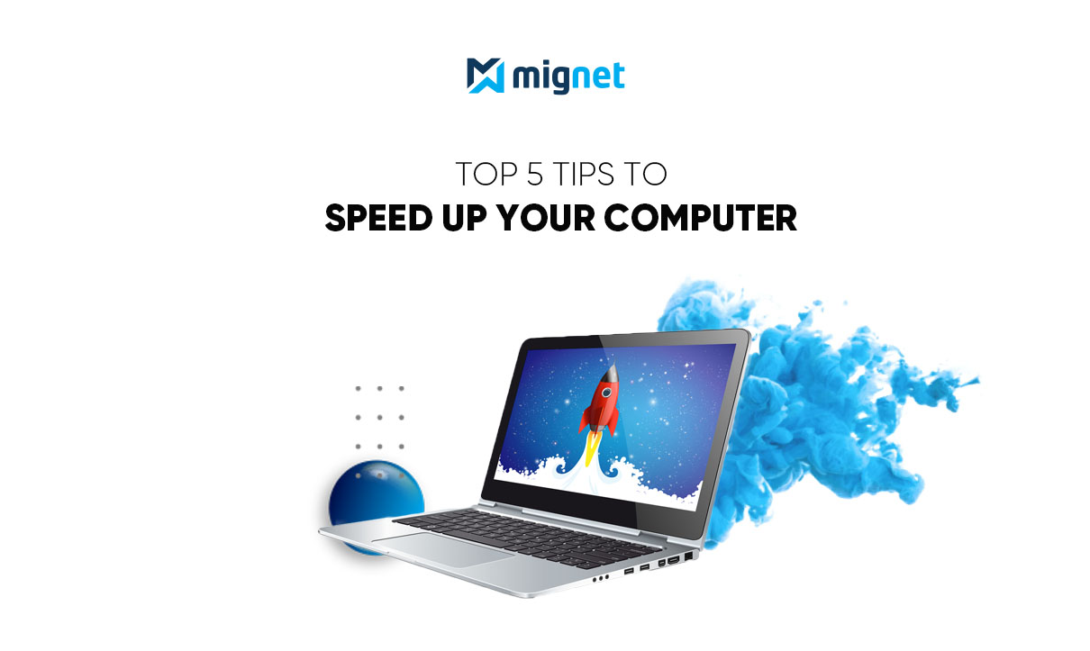 Top 5 tips to speed up your computer easily